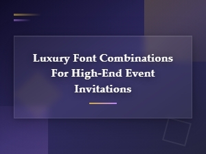 Elegant Font Pairings for Luxury Event Invitations