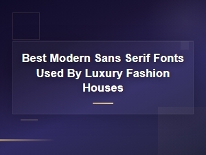 The Sans Serif Fonts Behind Luxury Fashion Branding