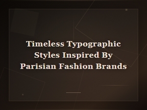 Timeless Typographic Styles Inspired by Parisian Fashion Brands