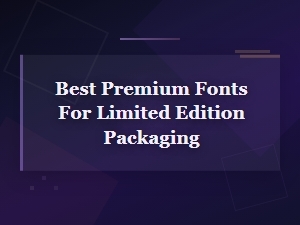 Best Premium Fonts for Limited Edition Packaging Design