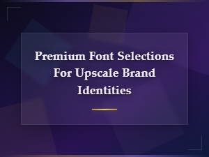 Premium Font Selections for Upscale Brand Identity Licensing